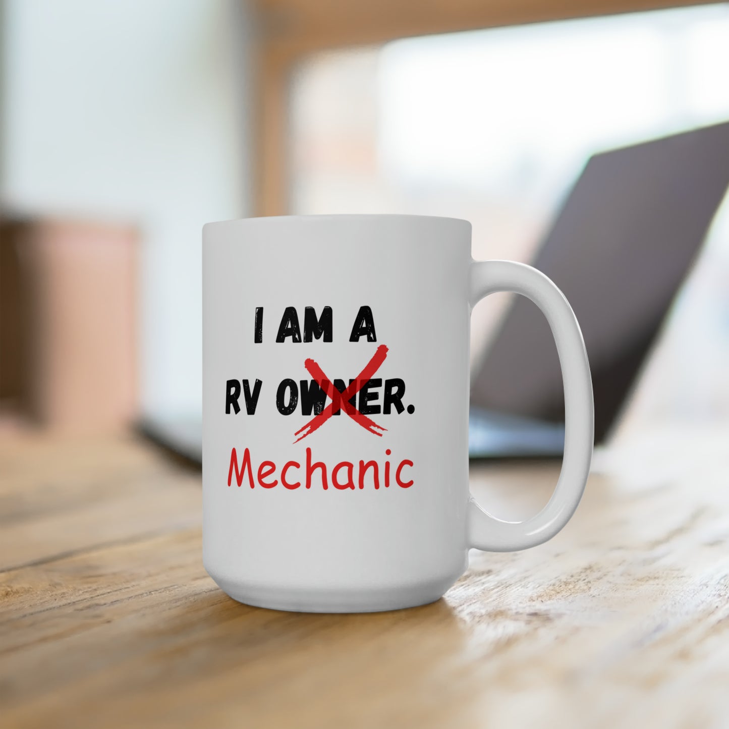 I Am A RV Owner. Mechanic Ceramic Mug 15oz